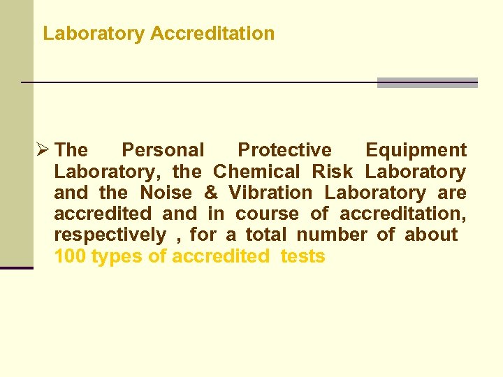 Laboratory Accreditation Ø The Personal Protective Equipment Laboratory, the Chemical Risk Laboratory and the