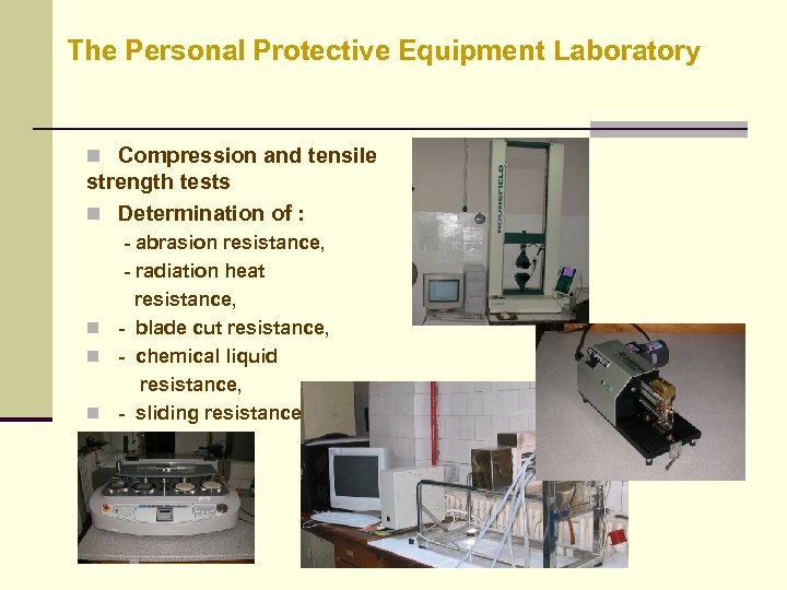 The Personal Protective Equipment Laboratory n Compression and tensile strength tests n Determination of