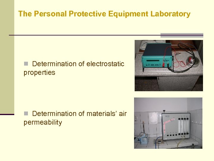 The Personal Protective Equipment Laboratory n Determination of electrostatic properties n Determination of materials’