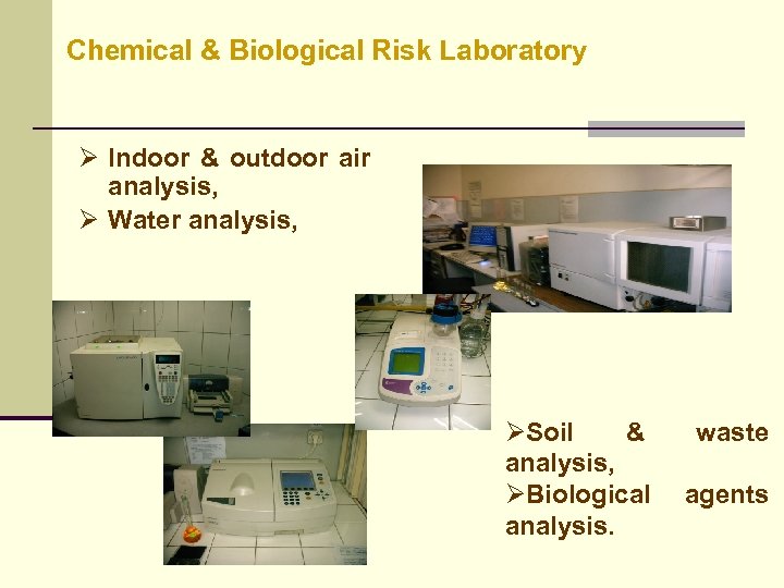 Chemical & Biological Risk Laboratory Ø Indoor & outdoor air analysis, Ø Water analysis,
