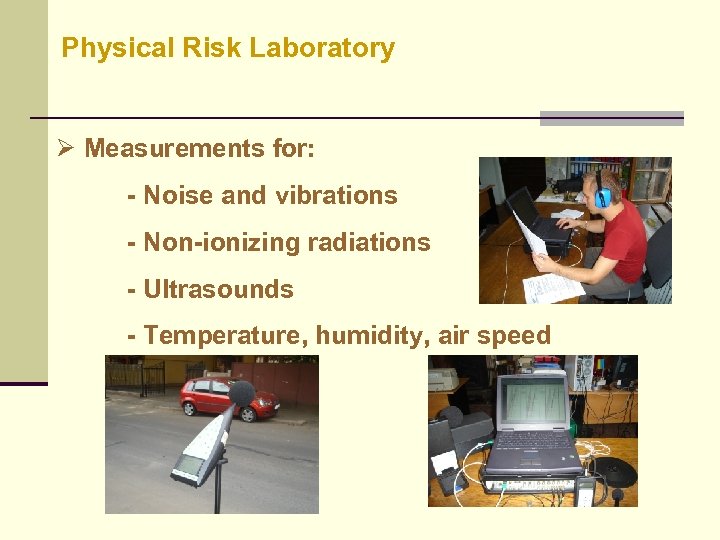 Physical Risk Laboratory Ø Measurements for: - Noise and vibrations - Non-ionizing radiations -