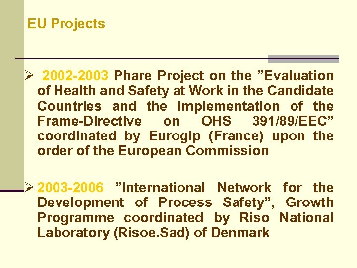 EU Projects Ø 2002 -2003 Phare Project on the ”Evaluation of Health and Safety