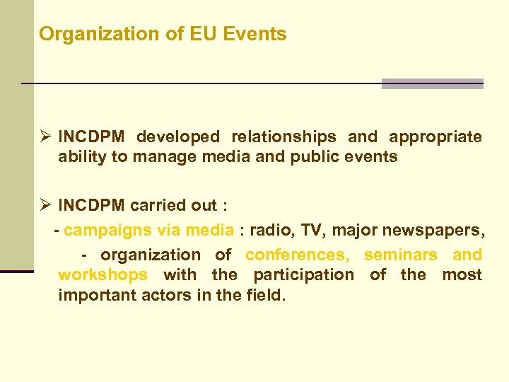 Organization of EU Events Ø INCDPM developed relationships and appropriate ability to manage media