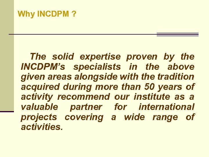 Why INCDPM ? The solid expertise proven by the INCDPM’s specialists in the above