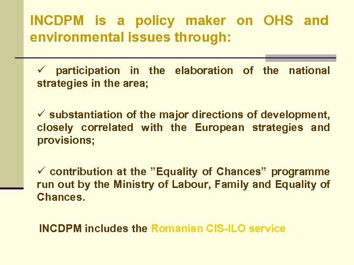 INCDPM is a policy maker on OHS and environmental issues through: ü participation in