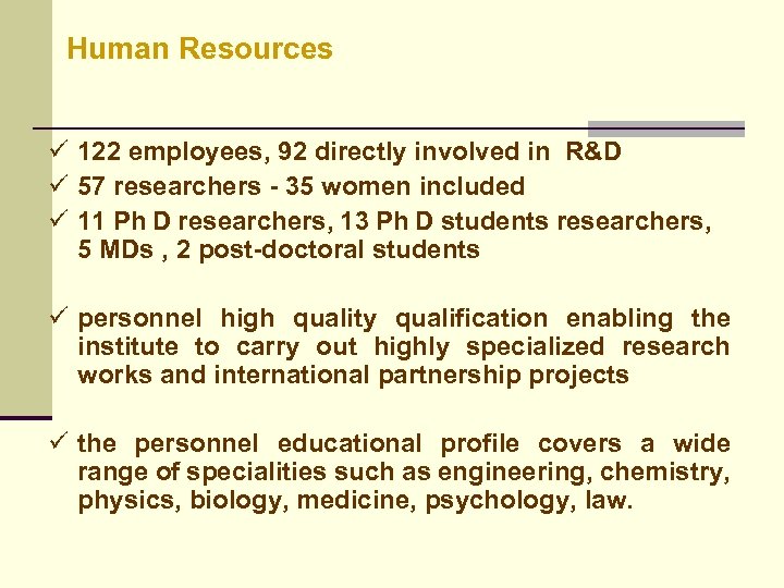 Human Resources ü 122 employees, 92 directly involved in R&D ü 57 researchers -