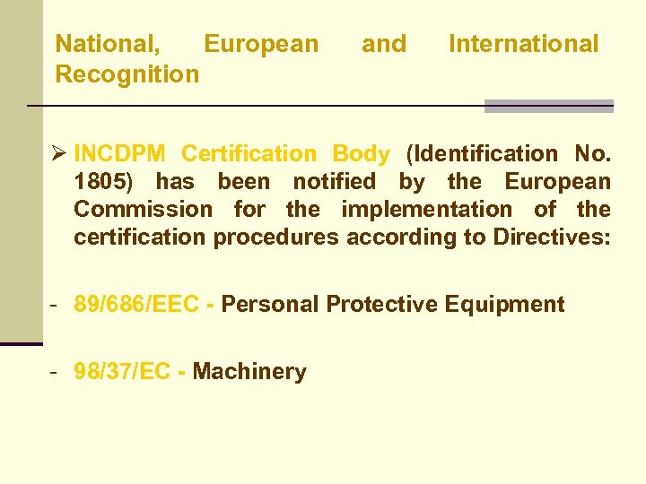 National, European Recognition and International Ø INCDPM Certification Body (Identification No. 1805) has been