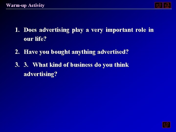 Warm-up Activity 1. Does advertising play a very important role in our life? 2.