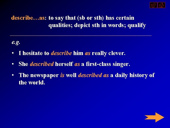 describe…as: to say that (sb or sth) has certain qualities; depict sth in words;