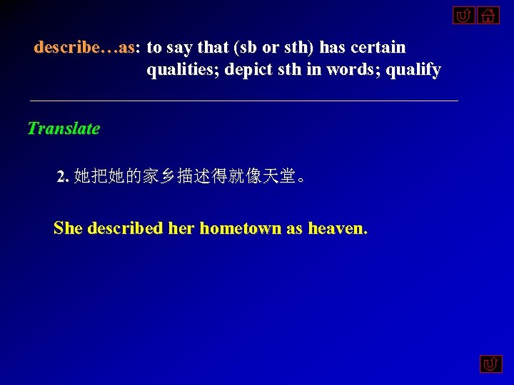 describe…as: to say that (sb or sth) has certain qualities; depict sth in words;