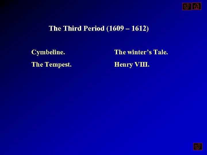The Third Period (1609 – 1612) Cymbeline. The winter’s Tale. The Tempest. Henry VIII.