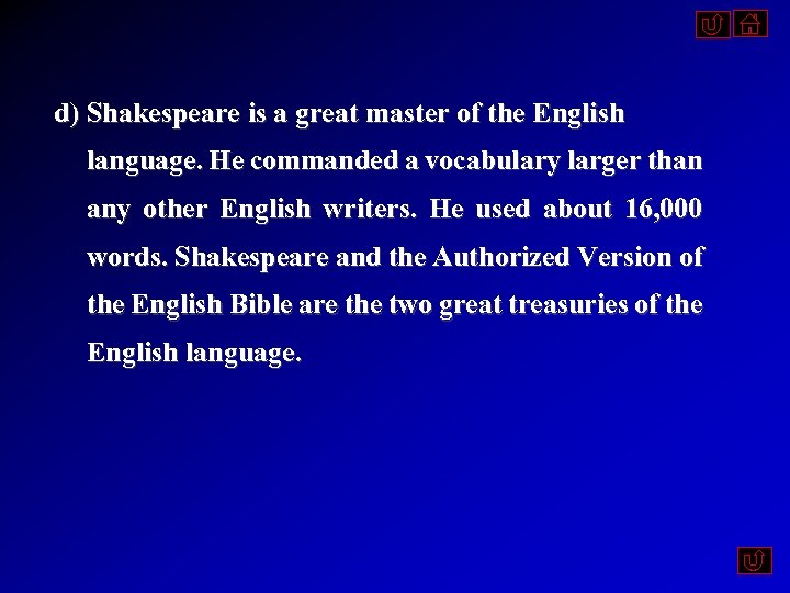 d) Shakespeare is a great master of the English language. He commanded a vocabulary