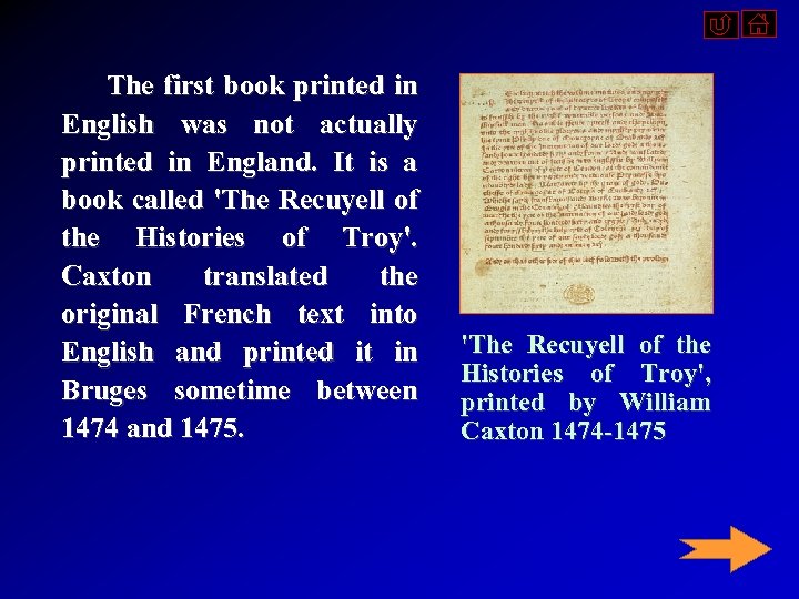  The first book printed in English was not actually printed in England. It