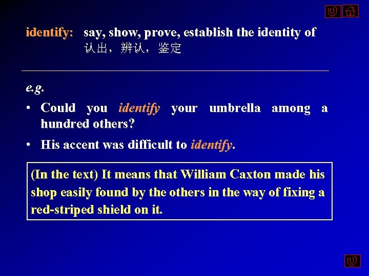identify: say, show, prove, establish the identity of 认出，辨认，鉴定 e. g. • Could you