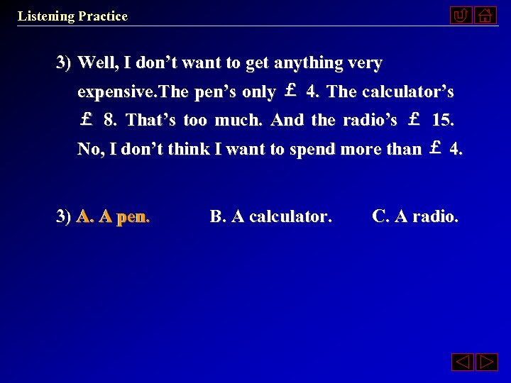 Listening Practice 3) Well, I don’t want to get anything very expensive. The pen’s