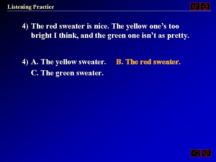 Listening Practice 4) The red sweater is nice. The yellow one’s too bright I