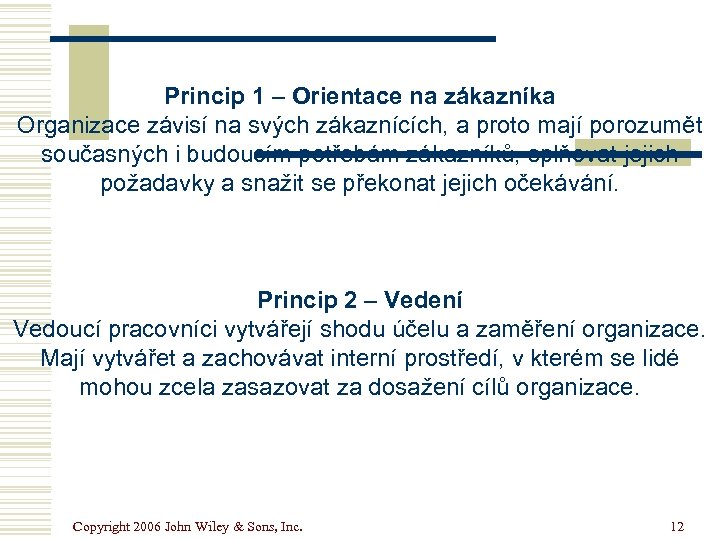 Princip 1 – Orientace na zákazníka Organizace závisí na svých zákaznících, a proto mají