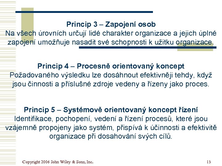 Princip 3 – Zapojení osob Na všech úrovních určují lidé charakter organizace a jejich