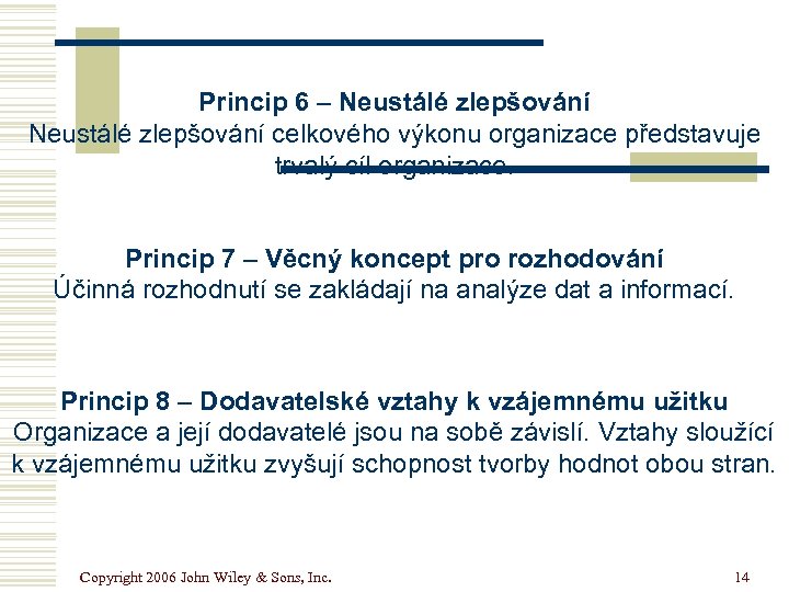 Princip 6 – Neustálé zlepšování celkového výkonu organizace představuje trvalý cíl organizace. Princip 7