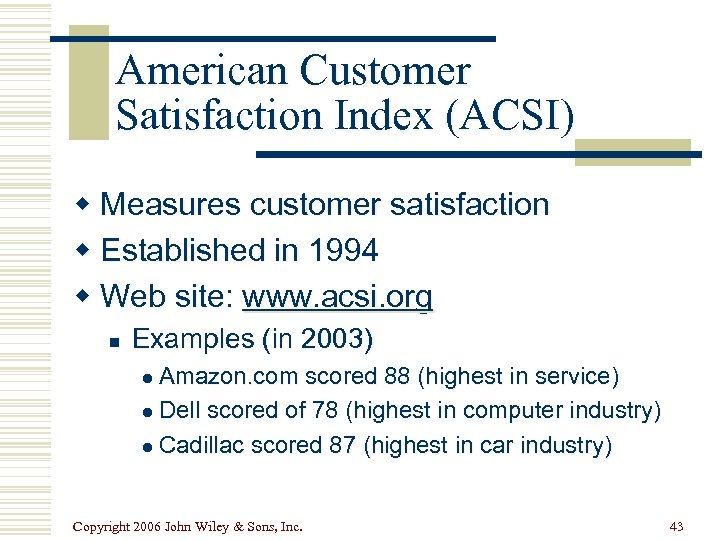 American Customer Satisfaction Index (ACSI) w Measures customer satisfaction w Established in 1994 w