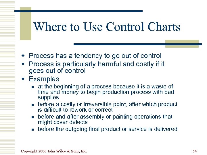 Where to Use Control Charts w Process has a tendency to go out of