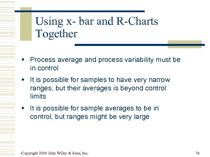 Using x- bar and R-Charts Together § Process average and process variability must be