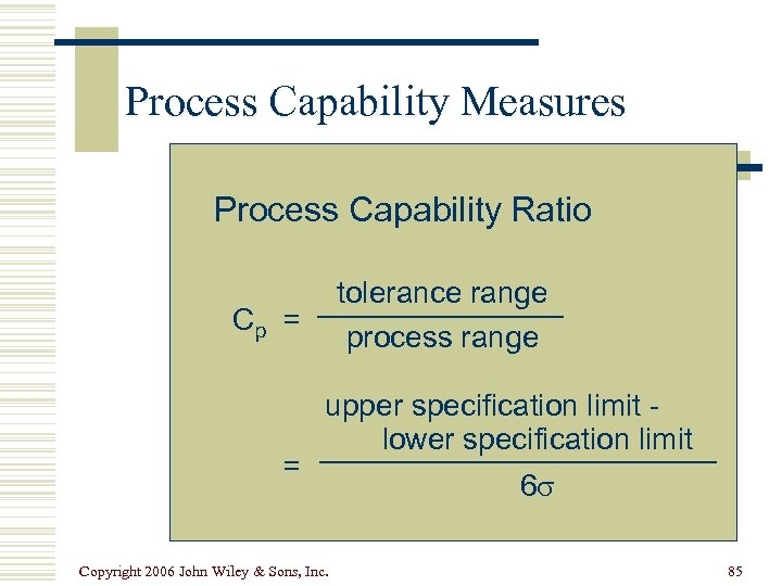 Process Capability Measures Process Capability Ratio tolerance range process range Cp = = upper