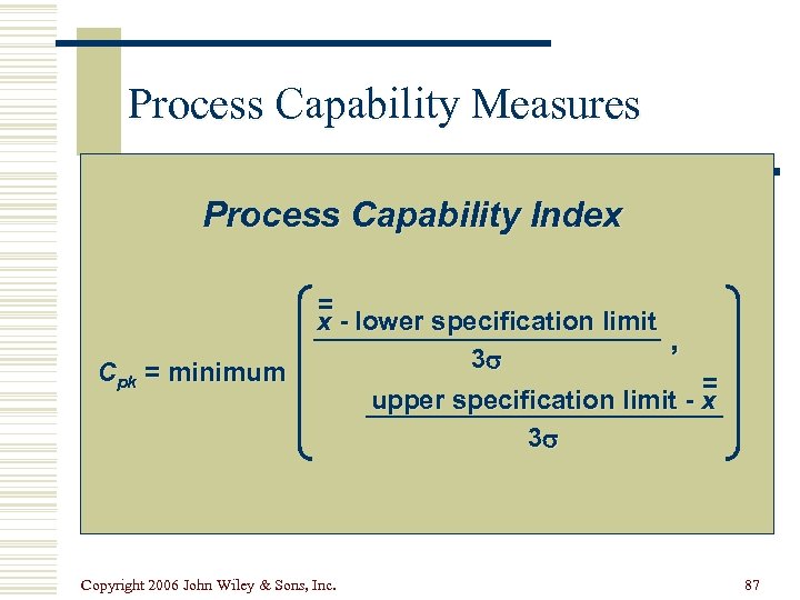 Process Capability Measures Process Capability Index Cpk = minimum = x - lower specification