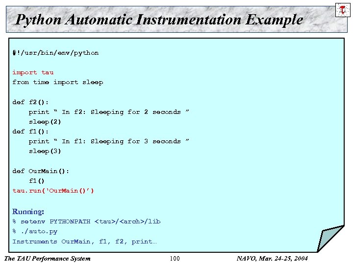 Python Automatic Instrumentation Example #!/usr/bin/env/python import tau from time import sleep def f 2():