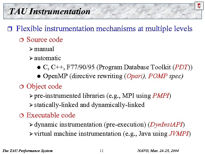 TAU Instrumentation r Flexible instrumentation mechanisms at multiple levels ¦ Source code Ø manual