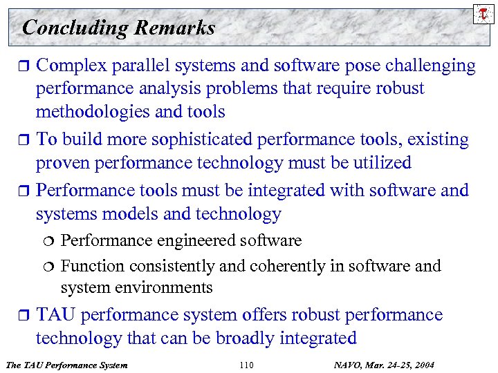 Concluding Remarks Complex parallel systems and software pose challenging performance analysis problems that require