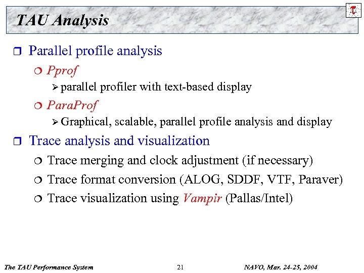 TAU Analysis r Parallel profile analysis ¦ Pprof Ø parallel ¦ profiler with text-based