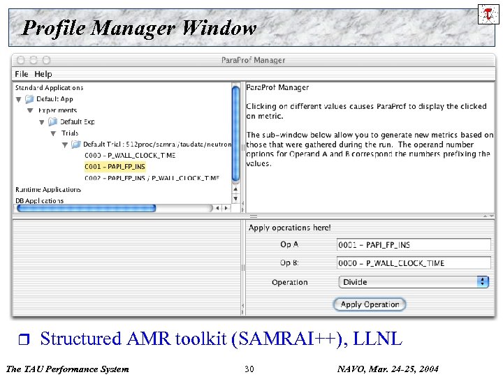 Profile Manager Window r Structured AMR toolkit (SAMRAI++), LLNL The TAU Performance System 30