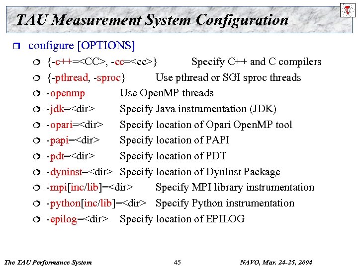 TAU Measurement System Configuration r configure [OPTIONS] ¦ ¦ ¦ {-c++=<CC>, -cc=<cc>} Specify C++