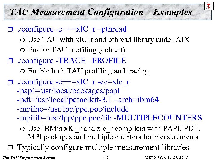 TAU Measurement Configuration – Examples r . /configure -c++=xl. C_r –pthread ¦ ¦ r