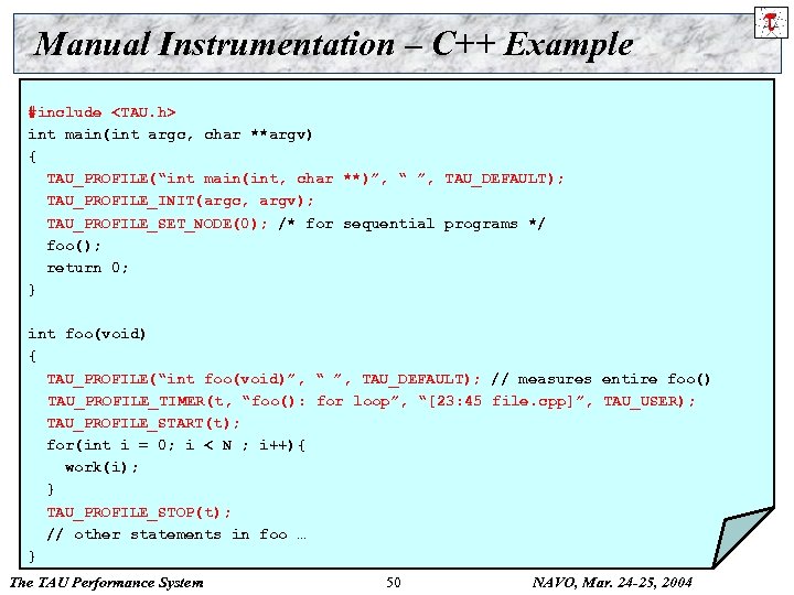 Manual Instrumentation – C++ Example #include <TAU. h> int main(int argc, char **argv) {