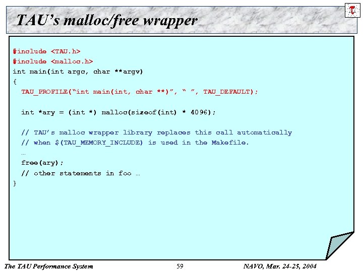 TAU’s malloc/free wrapper #include <TAU. h> #include <malloc. h> int main(int argc, char **argv)