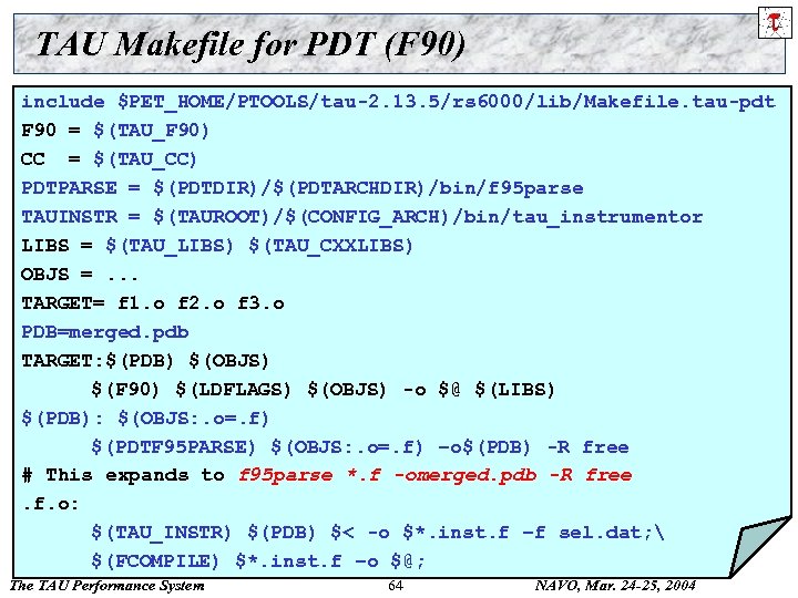 TAU Makefile for PDT (F 90) include $PET_HOME/PTOOLS/tau-2. 13. 5/rs 6000/lib/Makefile. tau-pdt F 90