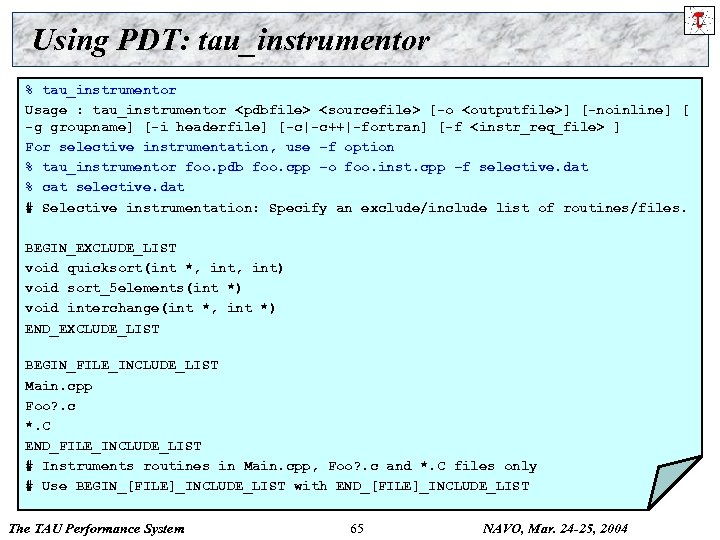 Using PDT: tau_instrumentor % tau_instrumentor Usage : tau_instrumentor <pdbfile> <sourcefile> [-o <outputfile>] [-noinline] [