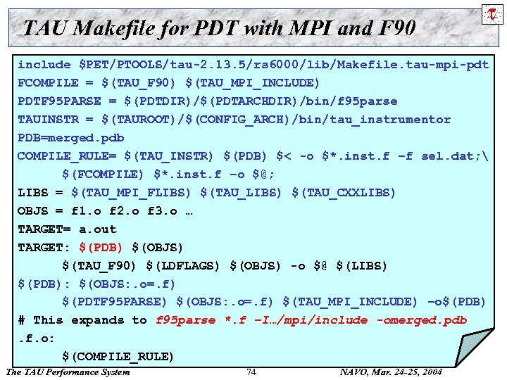 TAU Makefile for PDT with MPI and F 90 include $PET/PTOOLS/tau-2. 13. 5/rs 6000/lib/Makefile.