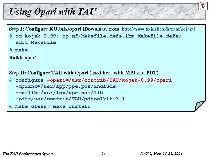 Using Opari with TAU Step I: Configure KOJAK/opari [Download from http: //www. fz-juelich. de/zam/kojak/]