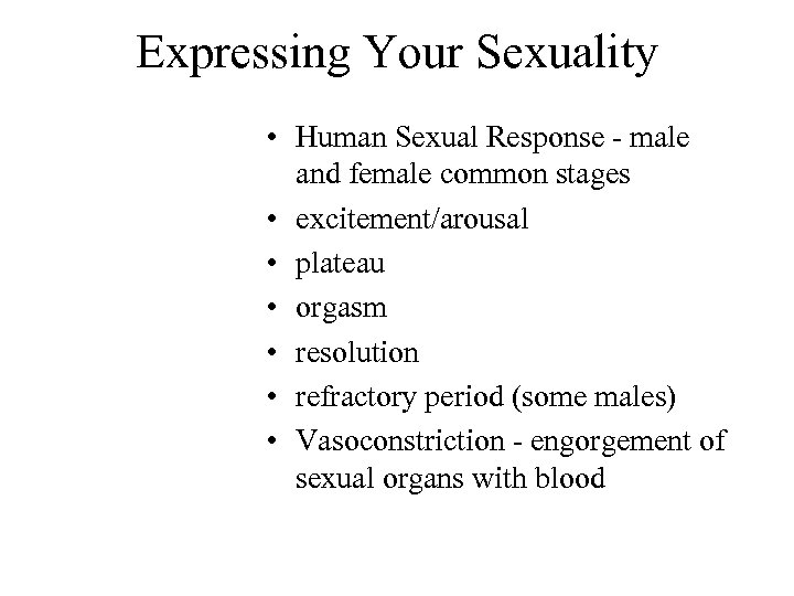 Expressing Your Sexuality • Human Sexual Response - male and female common stages •