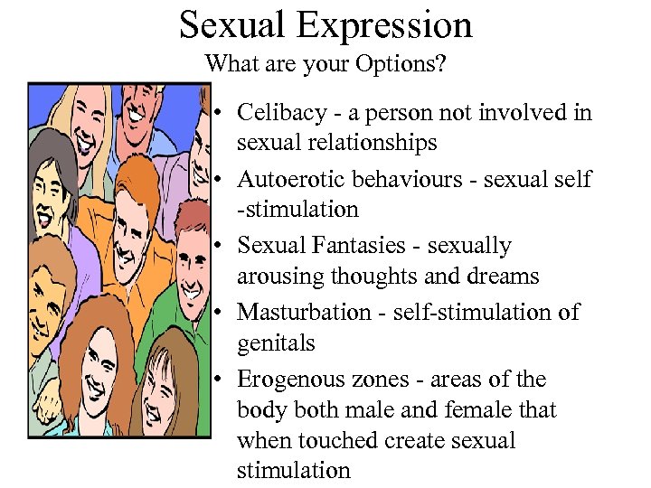 Sexual Expression What are your Options? • Celibacy - a person not involved in