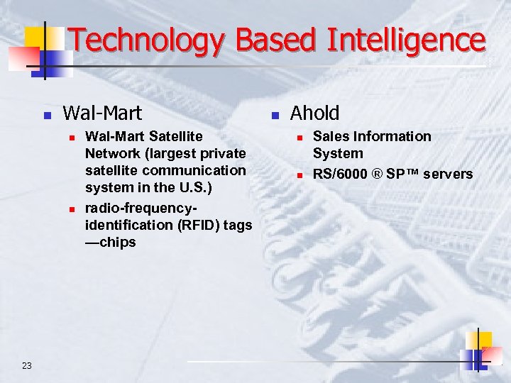 Technology Based Intelligence n Wal-Mart n n 23 Wal-Mart Satellite Network (largest private satellite
