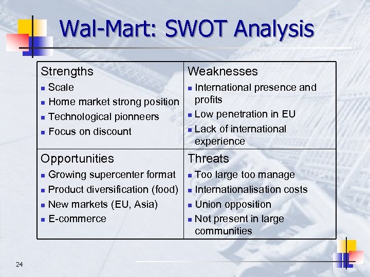 Wal-Mart: SWOT Analysis Strengths Scale n Home market strong position n Technological pionneers n