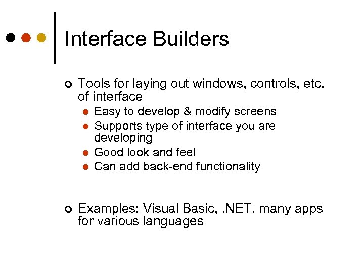 Interface Builders ¢ Tools for laying out windows, controls, etc. of interface l l