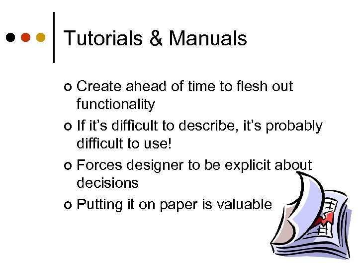 Tutorials & Manuals Create ahead of time to flesh out functionality ¢ If it’s