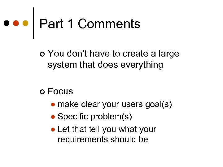 Part 1 Comments ¢ You don’t have to create a large system that does