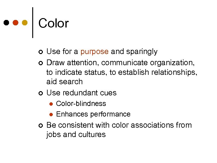 Color ¢ ¢ ¢ Use for a purpose and sparingly Draw attention, communicate organization,