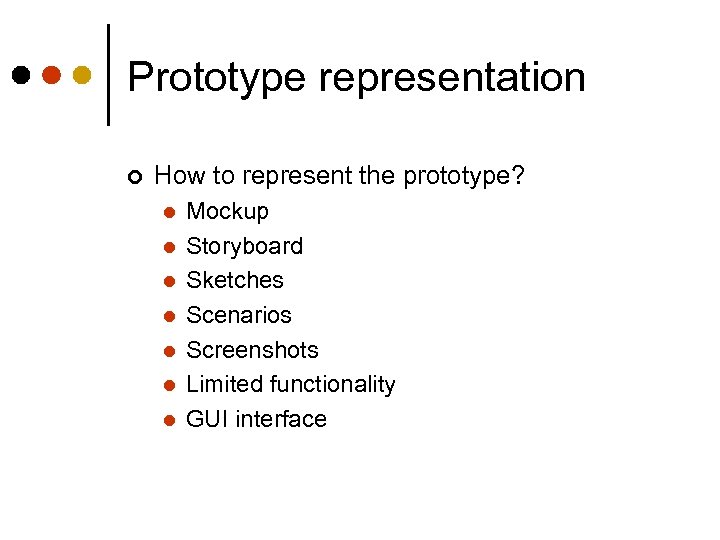 Prototype representation ¢ How to represent the prototype? l l l l Mockup Storyboard